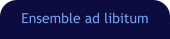 Ensemble ad libitum