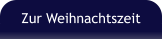 Zur Weihnachtszeit