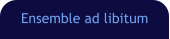 Ensemble ad libitum