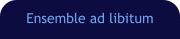 Ensemble ad libitum