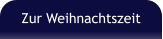 Zur Weihnachtszeit