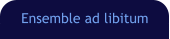 Ensemble ad libitum