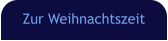 Zur Weihnachtszeit