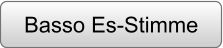 Basso Es-Stimme