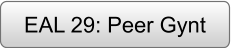 EAL 29: Peer Gynt