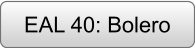 EAL 40: Bolero