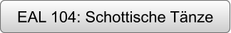 EAL 104: Schottische Tänze