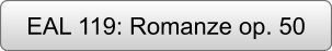 EAL 119: Romanze op. 50