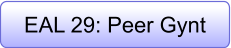 EAL 29: Peer Gynt