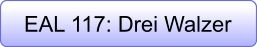 EAL 117: Drei Walzer